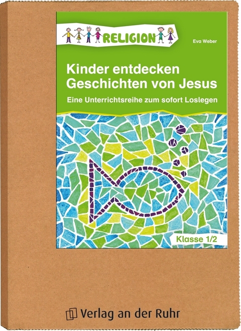 Kinder entdecken Geschichten von Jesus &ndash; Klasse 1/2 - Eva Weber