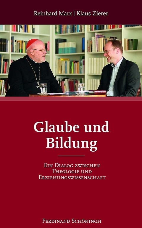 Glaube und Bildung - Klaus Zierer, Reinhard Marx