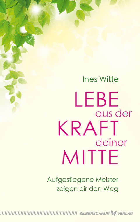 Lebe aus der Kraft deiner Mitte - Ines Witte
