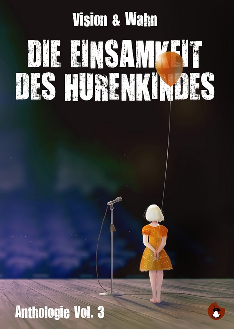 Die Einsamkeit des Hurenkindes - Robert Rescue, Thomas Manegold, Marion Alexa M&uuml;ller, Alma Maja Ernst, Antonia Luba, Arno Wilhlem, Bastian Meyerhofer, Christian Gottschalk, Clint Lukas, Frank Sorge, Gary Flanell, hc roth, Heiko Heller, Heiko Werning, Jesko Habert, Johannes Kr&auml;tschell, Laander Karuso, Lucas Fassnacht, Mareike Barmeyer, Maschenka Tobe, Matthias Niklas, Mikis Wesensbitter, Nicolas Schmidt, Nicole Altenhoff, Nils Frenzel, Philipp Multhaupt, Ren&eacute; Sydow, Sarah Strehle, Steve B&uuml;rk, Theresa Steigleder, Viola Nordsieck