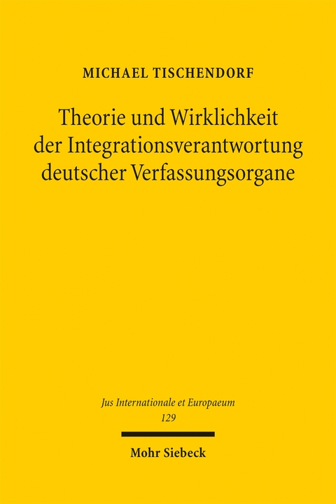 Theorie und Wirklichkeit der Integrationsverantwortung deutscher Verfassungsorgane - Michael Tischendorf