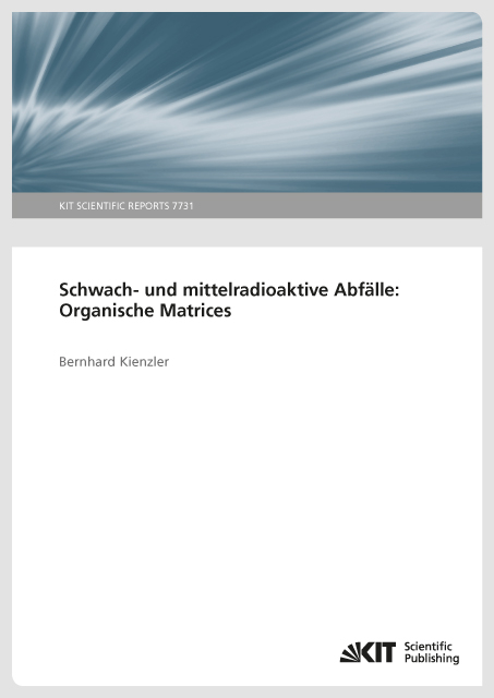 Schwach- und mittelradioaktive Abf&auml;lle: Organische Matrices. - Bernhard Kienzler