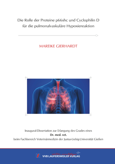 Die Rolle der Proteine p66shc und CyclophilinD f&uuml;r die pulmonalvaskul&auml;re Hypoxiereaktion - Mareike Gierhardt