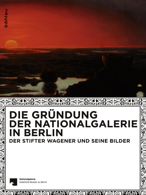 Die Gr&uuml;ndung der Nationalgalerie in Berlin - 