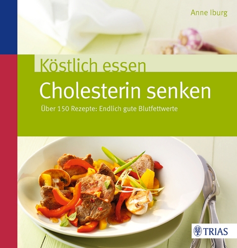 K&ouml;stlich essen - Cholesterin senken - Anne Iburg