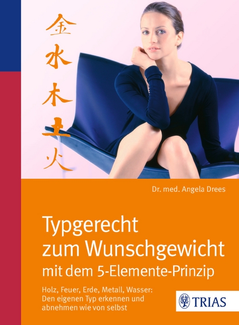 Typgerecht zum Wunschgewicht mit dem 5-Elemente-Prinzip - Angela Drees