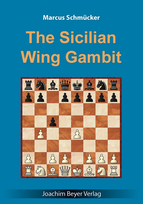 The Sicilian Wing Gambit - Marcus Schm&uuml;cker
