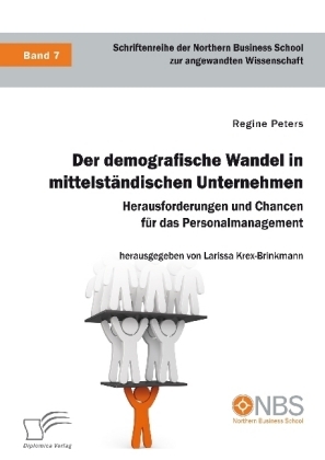Der demografische Wandel in mittelst&Atilde;&curren;ndischen Unternehmen. Herausforderungen und Chancen f&Atilde;&frac14;r das Personalmanagement - Regine Peters