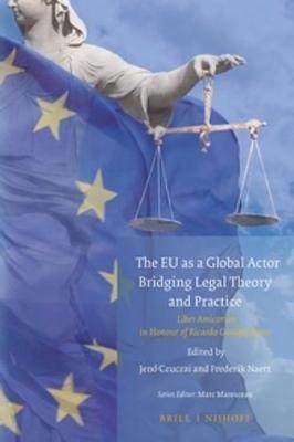 The EU as a Global Actor - Bridging Legal Theory and Practice - 
