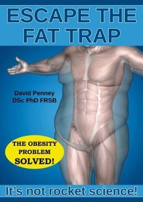 Escape the Fat Trap: It's not rocket science! - David Penney