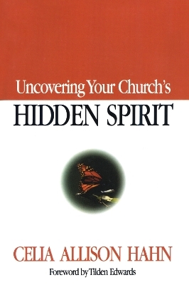 Uncovering Your Church's Hidden Spirit - Celia Allison Hahn