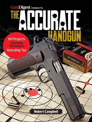 The Accurate Handgun - Robert Campbell
