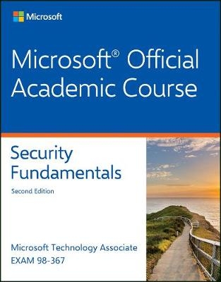 Exam 98-367 MTA Security Fundamentals -  Microsoft Official Academic Course