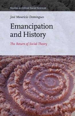 Emancipation and History - Jos&eacute; Maur&iacute;cio Domingues
