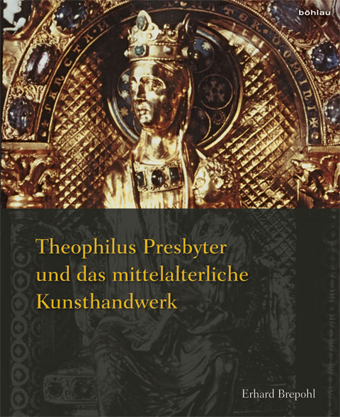 Theophilus Presbyter und das mittelalterliche Kunsthandwerk - Erhard Brepohl