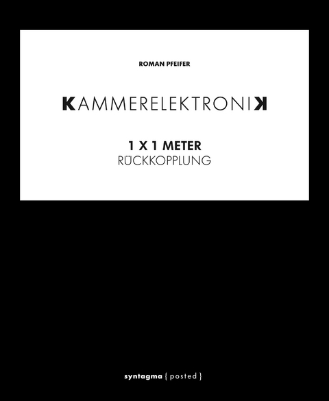 KAMMERELEKTRONIK. 1 x 1 Meter - Roman Pfeifer