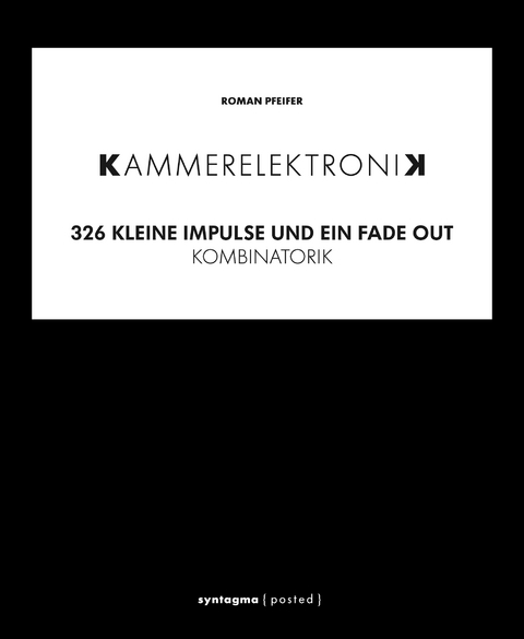 KAMMERELEKTRONIK. 326 kleine Imoulse und ein Fade out - Roman Pfeifer