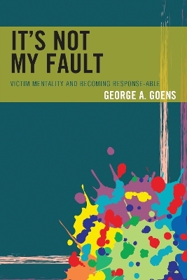 It's Not My Fault - George A. Goens