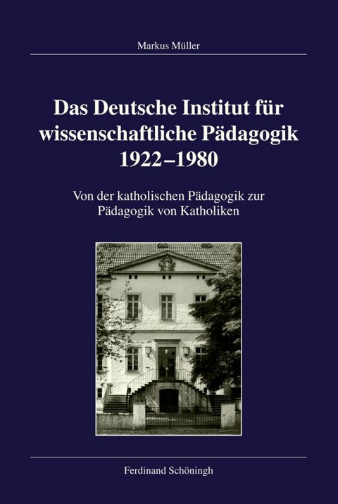 Das Deutsche Institut f&uuml;r wissenschaftliche P&auml;dagogik 1922-1980 - Markus M&uuml;ller