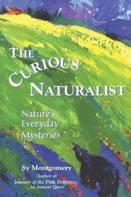 The Curious Naturalist - Sy Montgomery