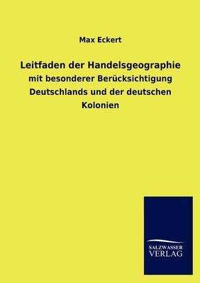 Leitfaden der Handelsgeographie - Max Eckert