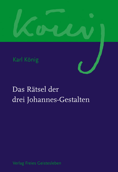 Das R&auml;tsel der drei Johannes-Gestalten - Karl K&ouml;nig
