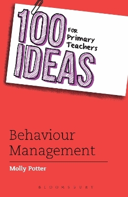 100 Ideas for Primary Teachers: Behaviour Management - Molly Potter