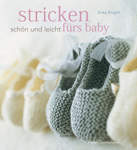 Stricken - schön und leicht fürs Baby - Erika Knight