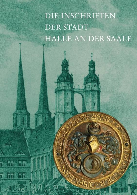Die Inschriften der Stadt Halle an der Saale - Franz J&auml;ger