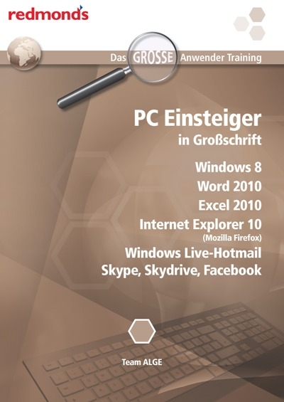PC Einsteiger in Gro&szlig;schrift, Windows 8, Internet Explorer 10, Word+Excel 2010, Windows Live-Hotmail, Skype, Skydrive, Facebook