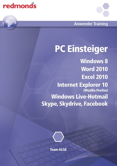 PC Einsteiger Windows 8, Internet Explorer 10, Word+Excel 2010, Windows Live-Hotmail, Skype, Skydrive, Facebook
