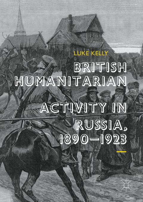 British Humanitarian Activity in Russia, 1890-1923 - Luke Kelly