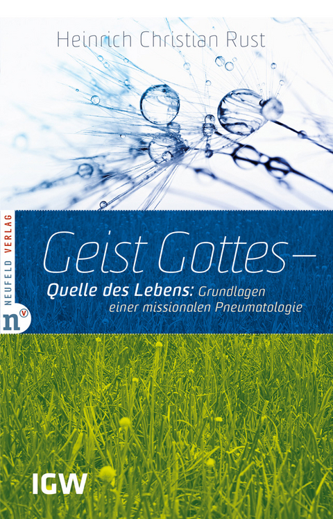 Geist Gottes &ndash; Quelle des Lebens - Heinrich Christian Rust