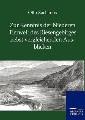 Zur Kenntnis der Niederen Tierwelt des Riesengebirges nebst vergleichenden Ausblicken - Otto Zacharias