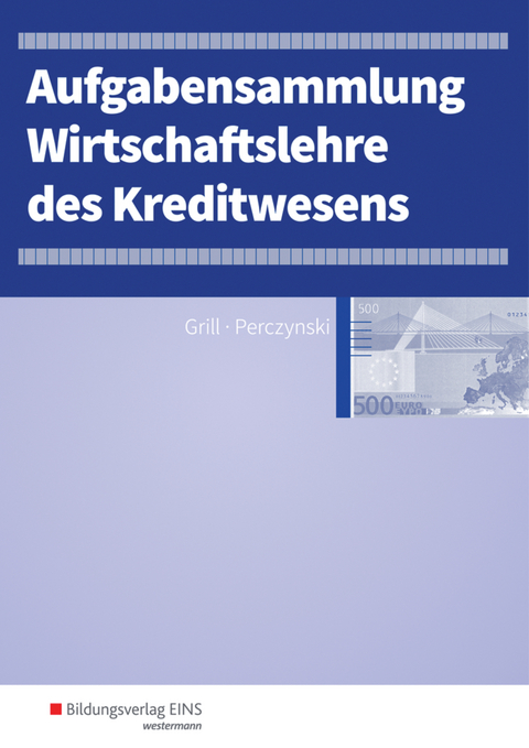 Wirtschaftslehre / Wirtschaftslehre des Kreditwesens - Hannelore Grill, Thomas Int-Veen, Heiko Menz, Dominik Pastor, Hans Perczynski