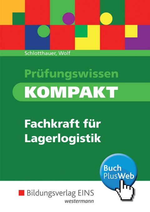 Pr&uuml;fungswissen kompakt / Pr&uuml;fungswissen kompakt - Fachkraft f&uuml;r Lagerlogistik - Hans Schlotthauer, Christine Wolf