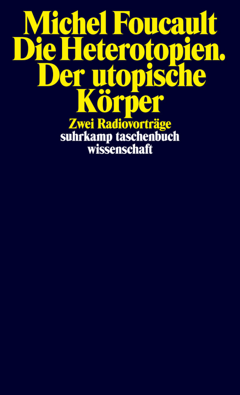 Die Heterotopien. Der utopische K&ouml;rper - Michel Foucault
