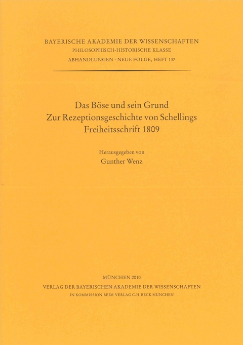 Bayerische Akademie der Wissenschaften Philosophisch-historische... / Das B&ouml;se und sein Grund. Zur Rezeptionsgeschichte von Schellings Freiheitsschrift 1809 - 