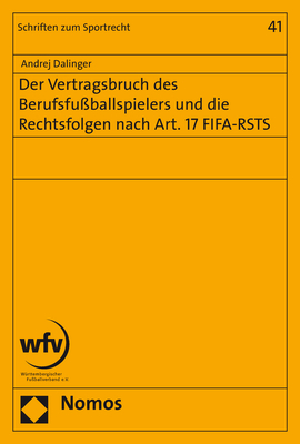 Der Vertragsbruch des Berufsfu&szlig;ballspielers und die Rechtsfolgen nach Art. 17 FIFA-RSTS - Andrej Dalinger