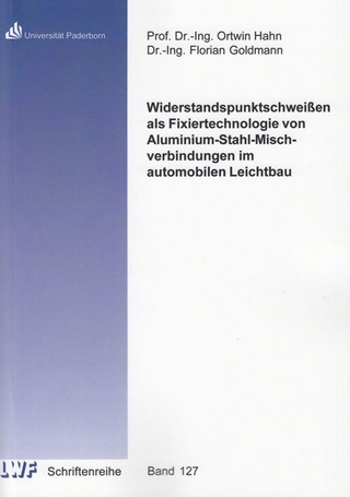 Widerstandspunktschweißen als Fixiertechnologie von Aluminium-Stahl-Mischverbindungen im automobilen Leichtbau