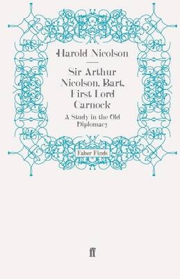 Sir Arthur Nicolson, Bart, First Lord Carnock - Harold Nicolson