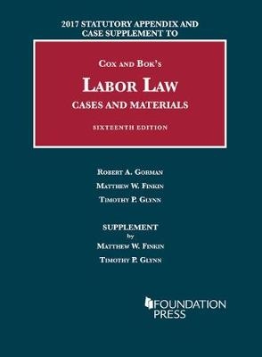Labor Law, Cases and Materials - ROBERT GORMAN, Matthew Finkin, Timothy Glynn