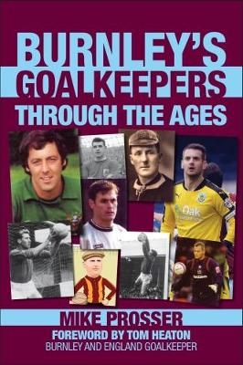 Burnley Goalkeepers Through the Ages - Mike Prosser