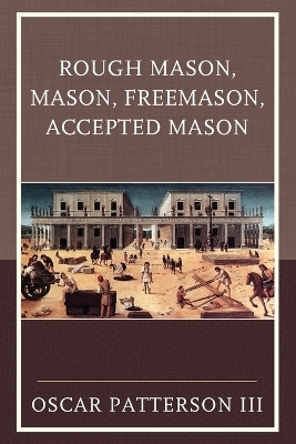 Rough Mason, Mason, Freemason, Accepted Mason - Oscar Patterson III