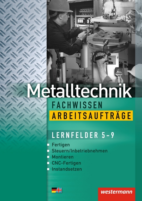 Industriemechanik Fachwissen / Metalltechnik Fachwissen Arbeitsauftr&auml;ge - J&uuml;rgen Kaese, Uwe Kirschberg, Lutz Langanke, Robert Reitberger, G&uuml;nther Tiedt, G&uuml;nther Sokele, Karl-Georg Schmid