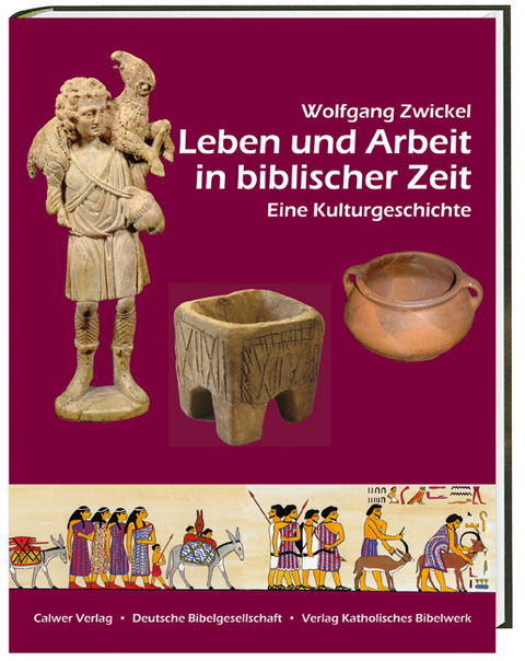 Leben und Arbeit in biblischer Zeit - Wolfgang Zwickel