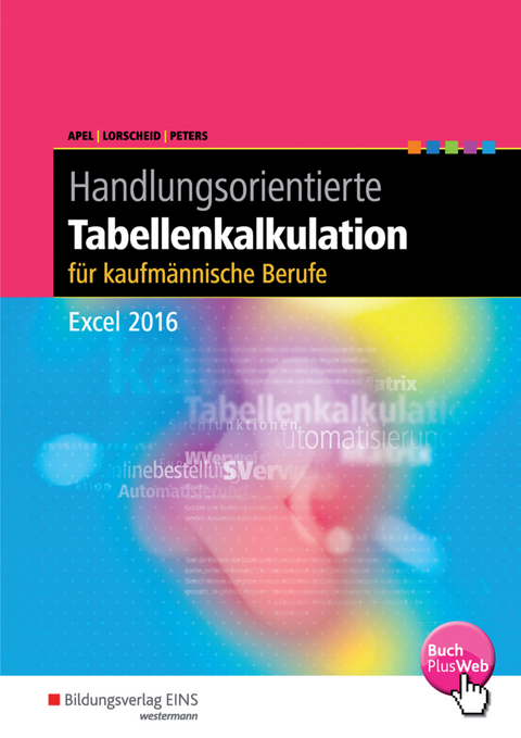 Handlungsorientierte Tabellenkalkulation f&uuml;r kaufm&auml;nnische Berufe - Olaf Apel, Stefan Lorscheid, Markus Peters