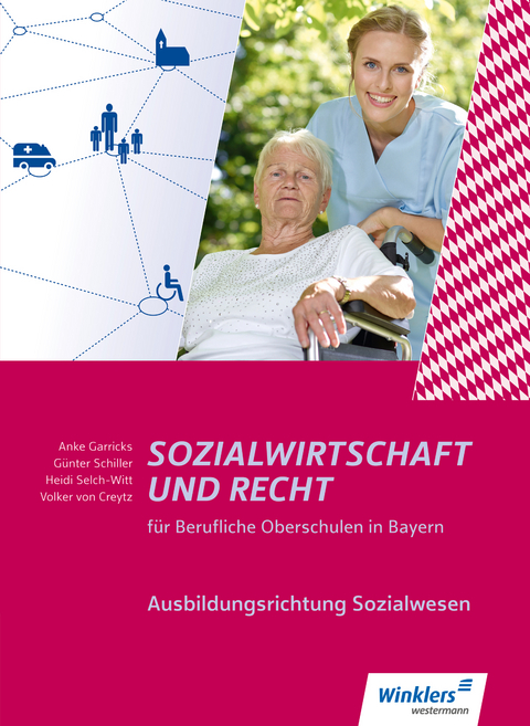 Sozialwirtschaft und Recht f&uuml;r Berufliche Oberschulen in Bayern - Anke Garricks, G&uuml;nter Schiller, Dirk Schlagentweith, Heidi Selch-Witt, Volker von Creytz