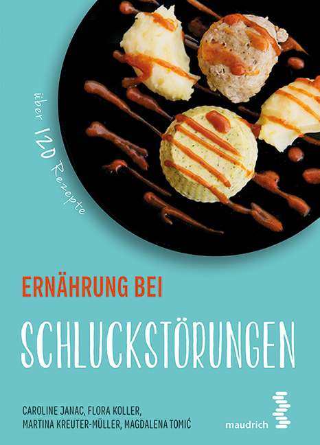 Ern&auml;hrung bei Schluckst&ouml;rungen - Flora Koller, Martina Kreuter-M&uuml;ller, Caroline Janac, Magdalena Tomic