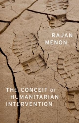 The Conceit of Humanitarian Intervention - Rajan Menon